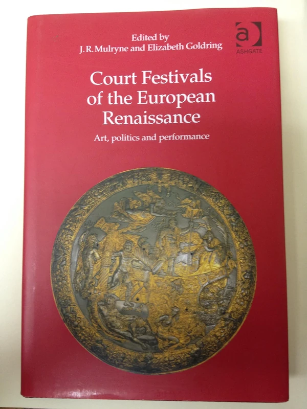 Court Festivals of the European Renaissance: Art, Politics and Performance