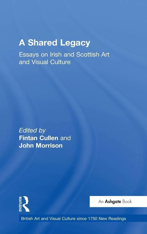 Routledge - A Shared Legacy: Irish and Scottish Art Essays