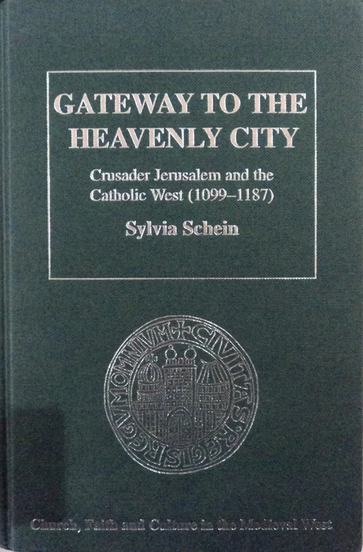 Gateway to the Heavenly City: Crusader Jerusalem and the Catholic West (1099–1187) (Church, Faith and Culture in the Medieval West)