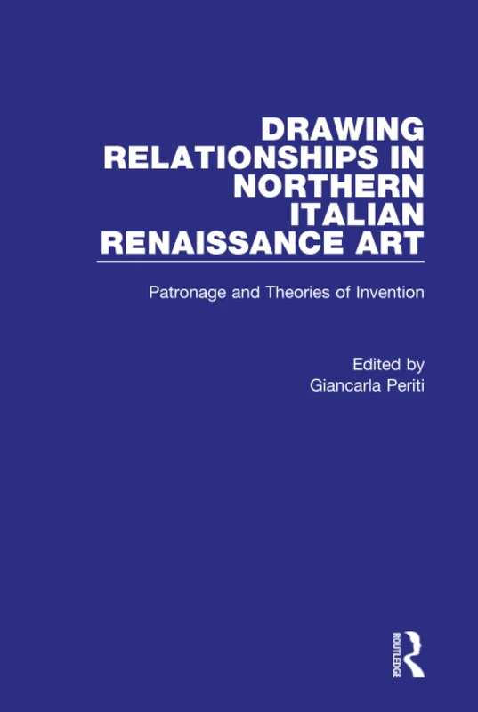 Drawing Relationships in Northern Italian Renaissance Art: Patronage and Theories of Invention