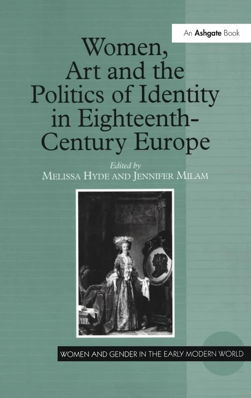 Women, Art and the Politics of Identity in Eighteenth-Century Europe (Women and Gender in the Early Modern World)