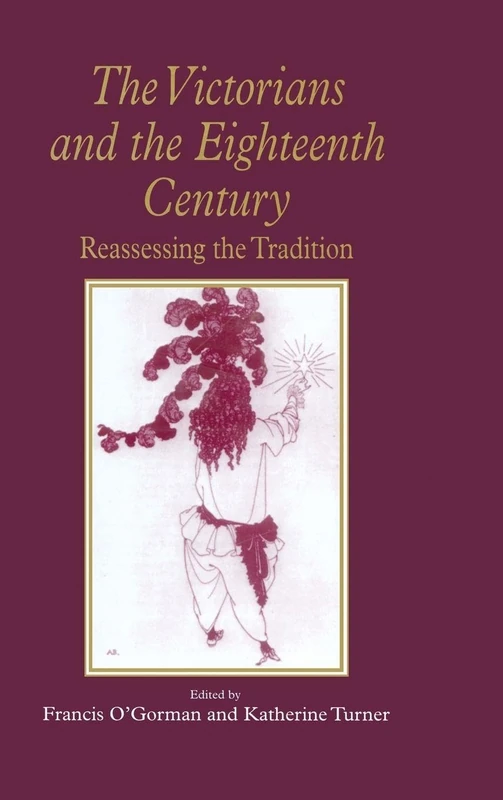 The Victorians and the Eighteenth Century: Reassessing the Tradition