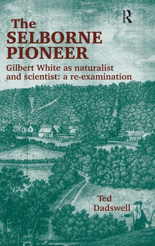 The Selborne Pioneer: Gilbert White as Naturalist and Scientist: A Re-Examination