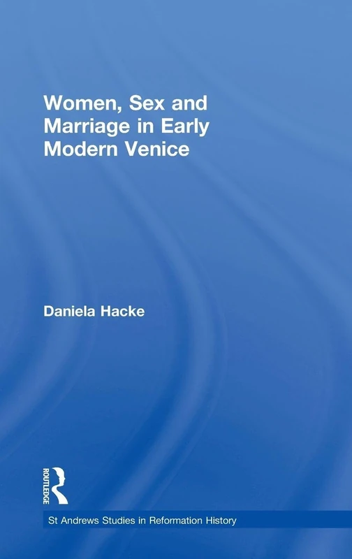 Women, Sex and Marriage in Early Modern Venice (St Andrews Studies in Reformation History)