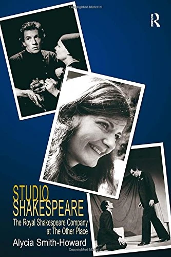 Routledge - Studio Shakespeare: The RSC at The Other Place