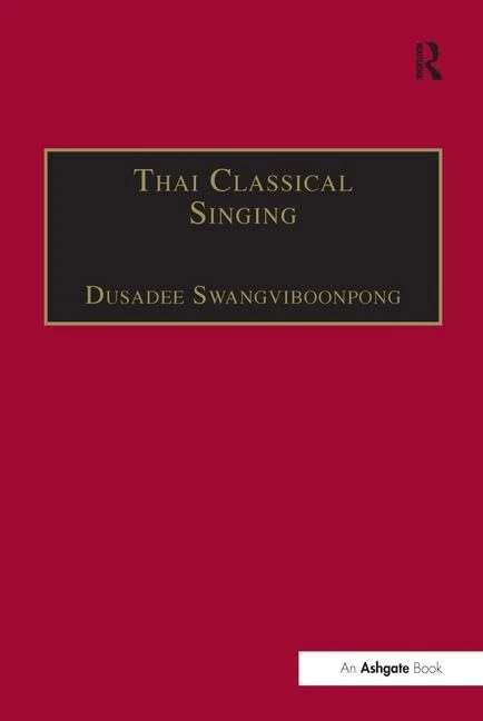 Thai Classical Singing: Its History, Musical Characteristics and Transmission (SOAS Studies in Music)