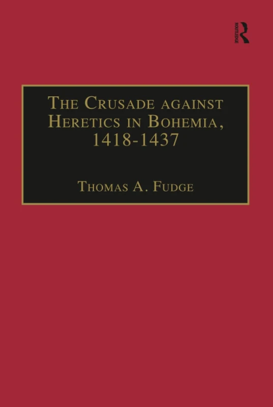 The Crusade against Heretics in Bohemia, 1418–1437: Sources and Documents for the Hussite Crusades: 9 (Crusade Texts in Translation)