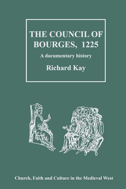 The Council of Bourges, 1225: A Documentary History (Church, Faith and Culture in the Medieval West)
