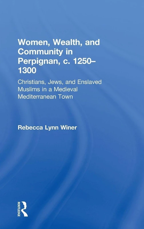 Routledge Women, Wealth, and Community in Perpignan History