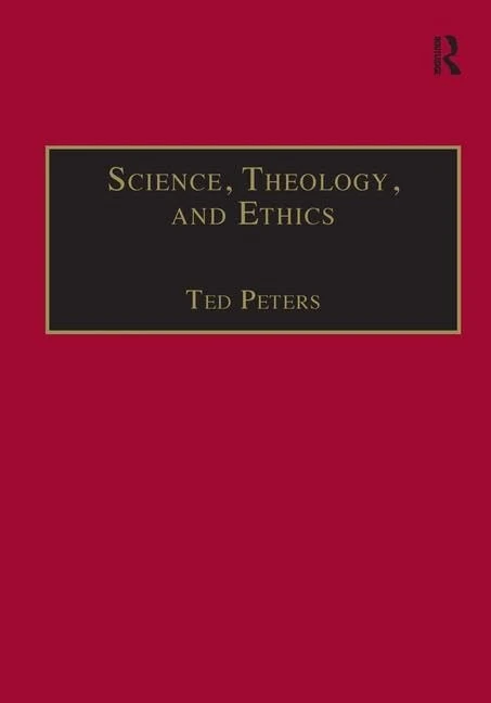 Science, Theology, and Ethics (Routledge Science and Religion Series)