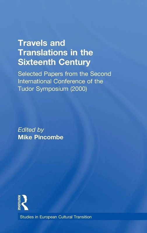 Travels and Translations in the Sixteenth Century: Selected Papers from the Second International Conference of the Tudor Symposium (2000) (Studies in European Cultural Transition)