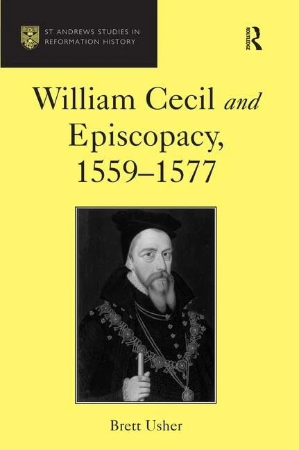 William Cecil and Episcopacy, 1559–1577 (St Andrews Studies in Reformation History)