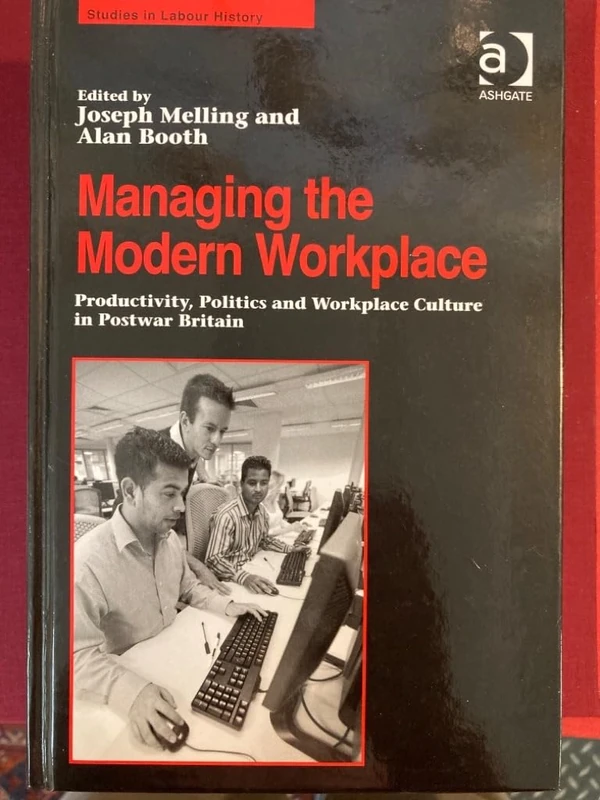 Managing the Modern Workplace: Productivity, Politics and Workplace Culture in Postwar Britain (Studies in Labour History)