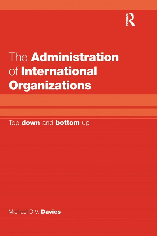 The Administration of International Organizations: Top Down and Bottom Up