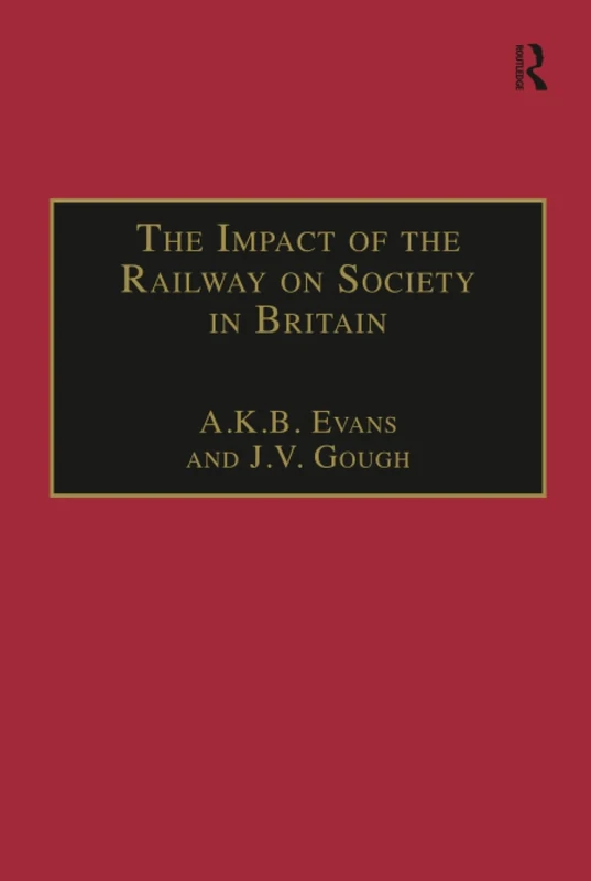 The Impact of the Railway on Society in Britain: Essays in Honour of Jack Simmons