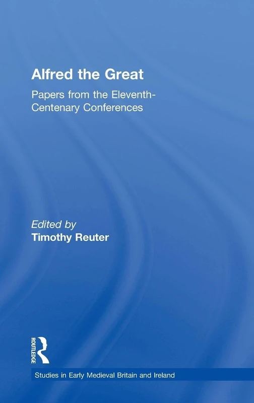 Routledge Alfred the Great - Medieval Britain and Ireland Studies