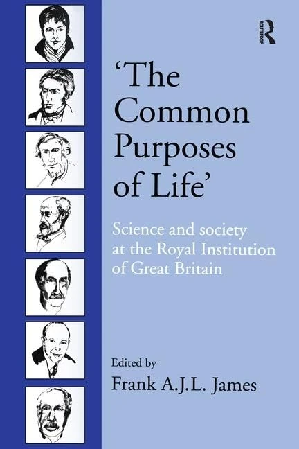 ‘The Common Purposes of Life’: Science and Society at the Royal Institution of Great Britain