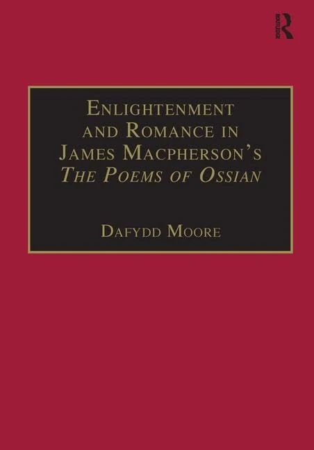 Enlightenment and Romance in James Macpherson’s The Poems of Ossian: Myth, Genre and Cultural Change (Studies in Early Modern English Literature)