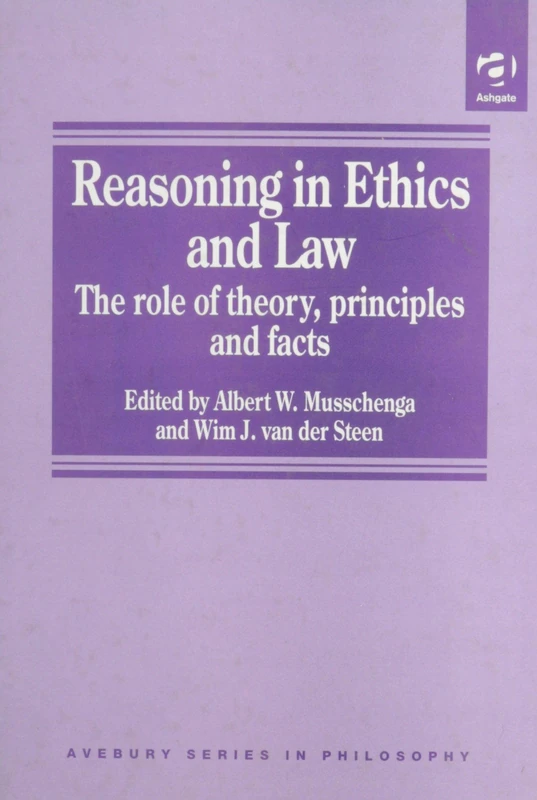 Reasoning in Ethics and Law: The Role of Theory Principles and Facts (Avebury Series in Philosophy)