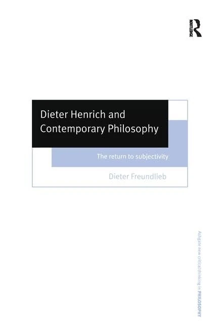 Dieter Henrich and Contemporary Philosophy: The Return to Subjectivity (Ashgate New Critical Thinking in Philosophy)