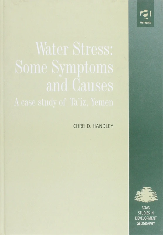 Water Stress: Some Symptoms and Causes: A Case Study of Ta'iz, Yemen (King's SOAS Studies in Development Geography)