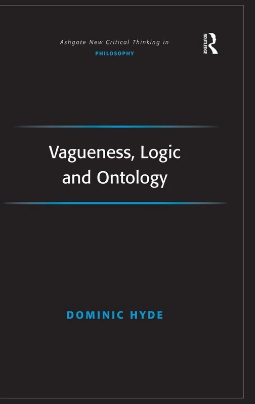 Vagueness, Logic and Ontology (Ashgate New Critical Thinking in Philosophy)