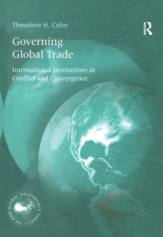 Governing Global Trade: International Institutions in Conflict and Convergence (The G8 and Global Governance Series)