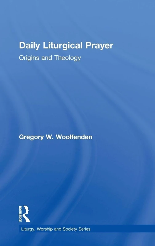 Routledge Daily Liturgical Prayer: Origins and Theology