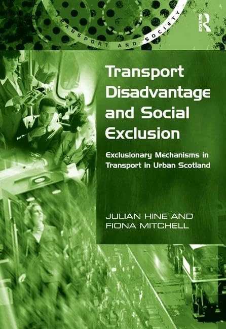 Transport Disadvantage and Social Exclusion: Exclusionary Mechanisms in Transport in Urban Scotland (Transport and Society)