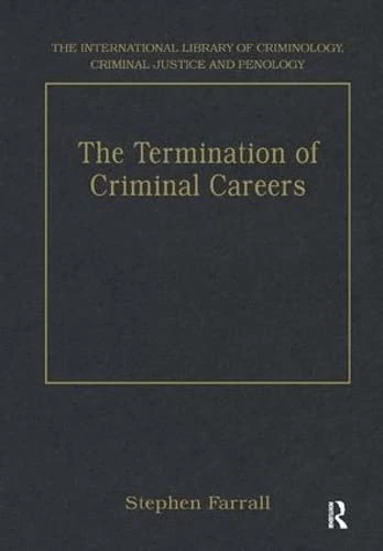 The Termination of Criminal Careers (The International Library of Criminology, Criminal Justice and Penology)