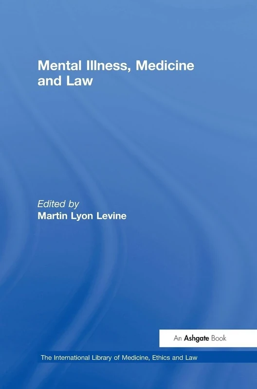 Mental Illness, Medicine and Law (The International Library of Medicine, Ethics and Law)