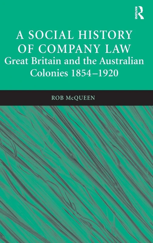 A Social History of Company Law: Great Britain and the Australian Colonies 1854–1920