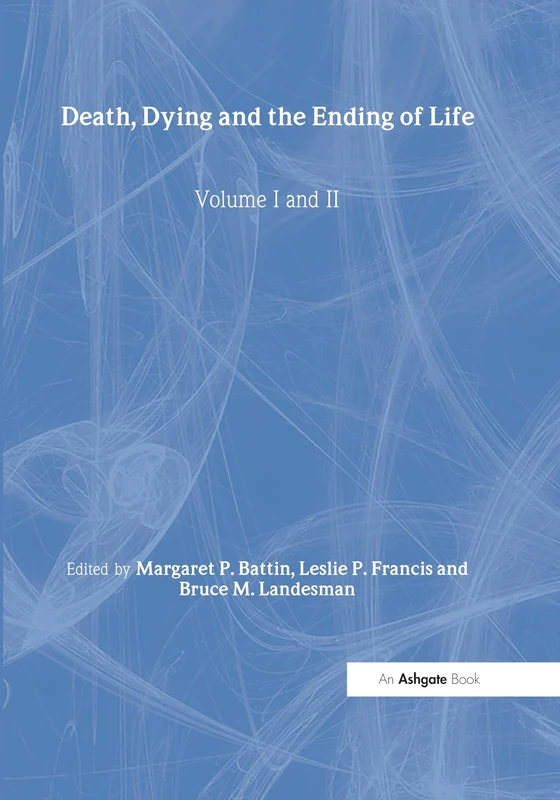 Death, Dying and the Ending of Life, Volumes I and II (The International Library of Medicine, Ethics and Law)