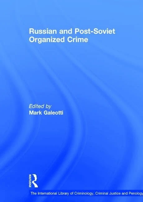 Russian and Post-Soviet Organized Crime (The International Library of Criminology, Criminal Justice and Penology)