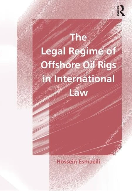 Routledge - The Legal Regime of Offshore Oil Rigs in Law