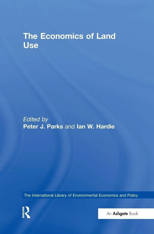 The Economics of Land Use (The International Library of Environmental Economics and Policy)