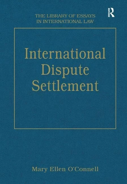 International Dispute Settlement (The Library of Essays in International Law)