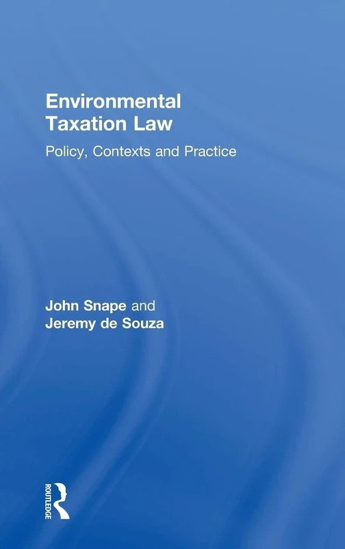 Environmental Taxation Law: Policy, Contexts and Practice