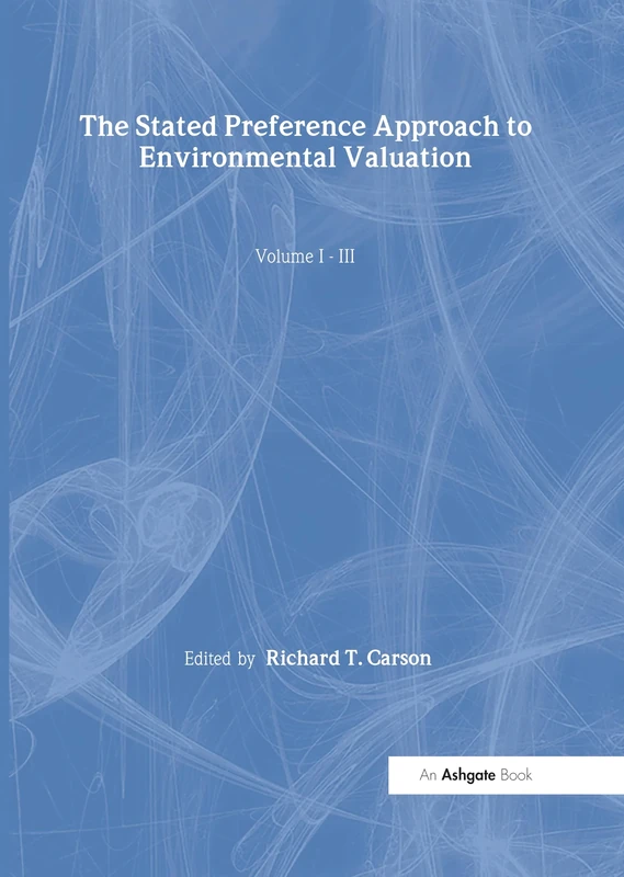 The Stated Preference Approach to Environmental Valuation, Volumes I, II and III: Volume I: Foundations, Initial Development, Statistical Approaches ... of Environmental Economics and Policy)