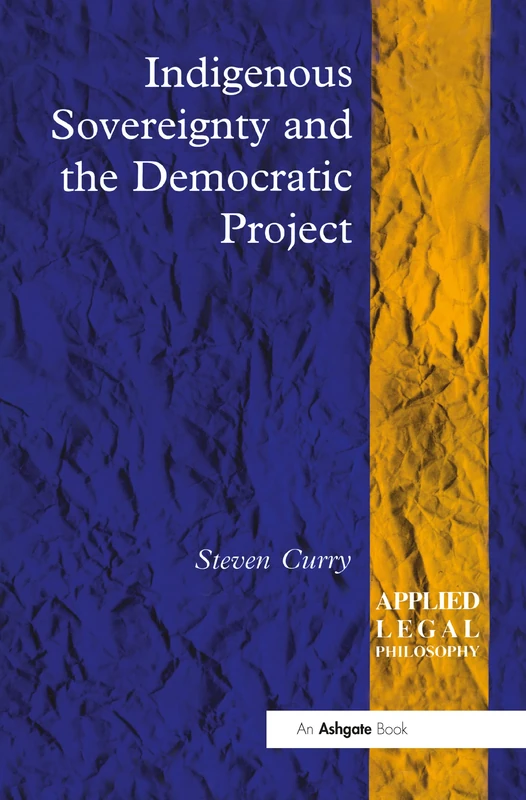 Indigenous Sovereignty and the Democratic Project (Applied Legal Philosophy)