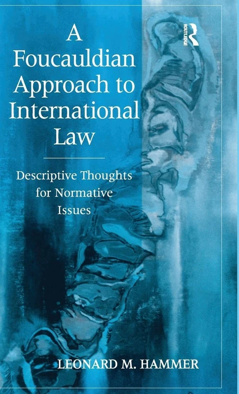 A Foucauldian Approach to International Law: Descriptive Thoughts for Normative Issues