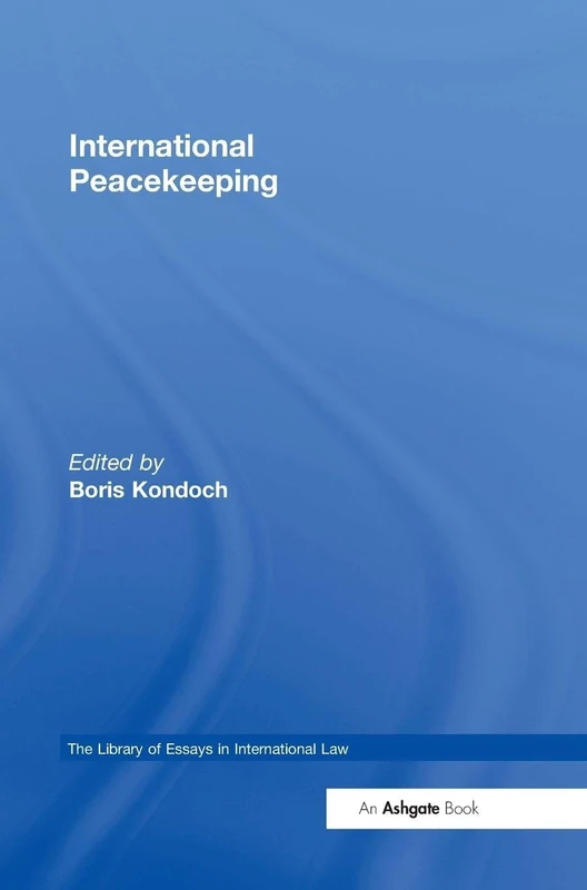 International Peacekeeping (The Library of Essays in International Law)