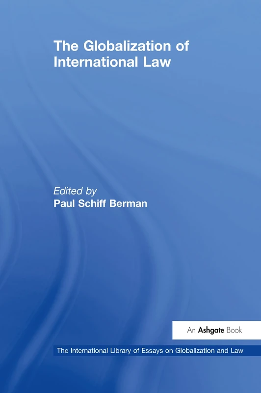 The Globalization of International Law (The International Library of Essays on Globalization and Law)