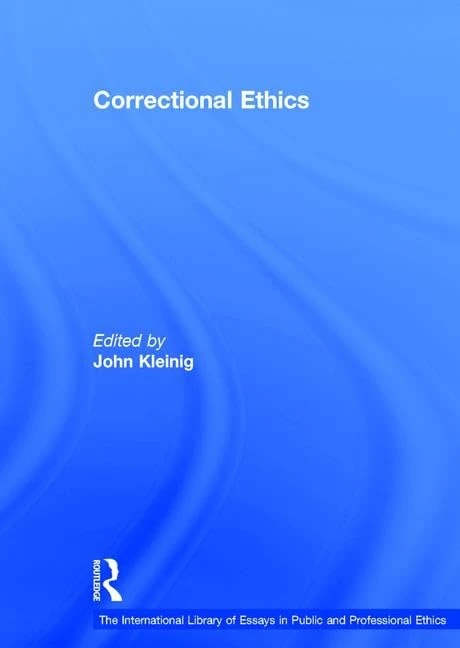 Correctional Ethics (The International Library of Essays in Public and Professional Ethics)