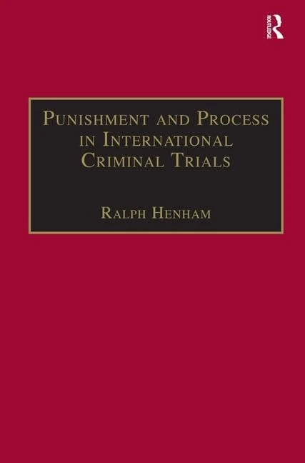 Punishment and Process in International Criminal Trials (International and Comparative Criminal Justice)