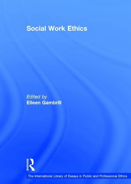 Social Work Ethics (The International Library of Essays in Public and Professional Ethics)