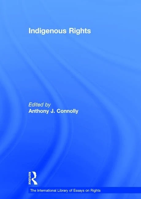 Indigenous Rights (The International Library of Essays on Rights)