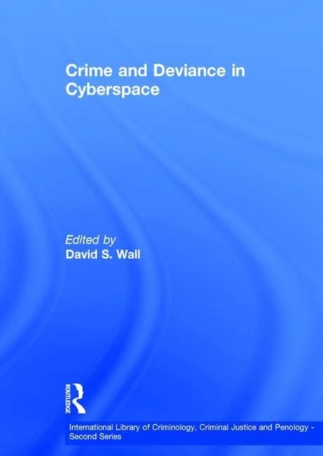 Crime and Deviance in Cyberspace (International Library of Criminology, Criminal Justice and Penology - Second Series)