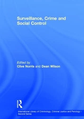 Surveillance, Crime and Social Control (International Library of Criminology, Criminal Justice & Penology 2nd Series)
