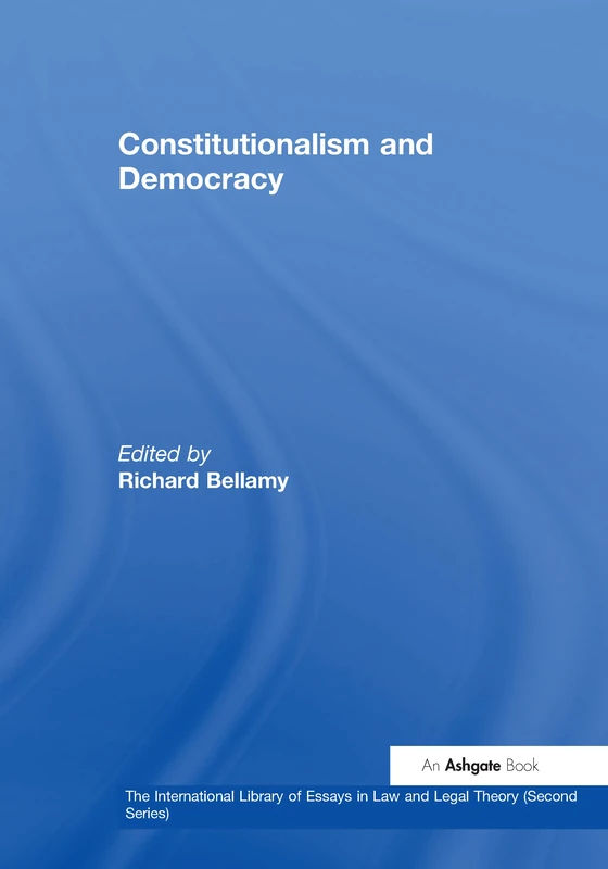 Constitutionalism and Democracy (The International Library of Essays in Law and Legal Theory (Second Series))